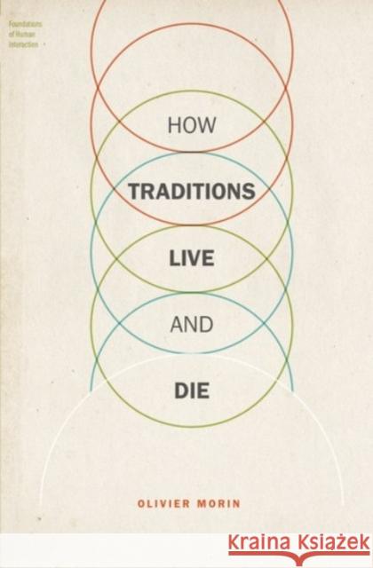How Traditions Live and Die Olivier Morin 9780190210502 OXFORD UNIVERSITY PRESS ACADEM - książka