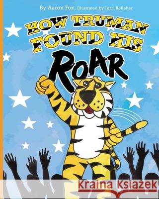 How Truman Found His Roar Aaron Fox Terri Kelleher 9780999800843 Aaron Fox - książka