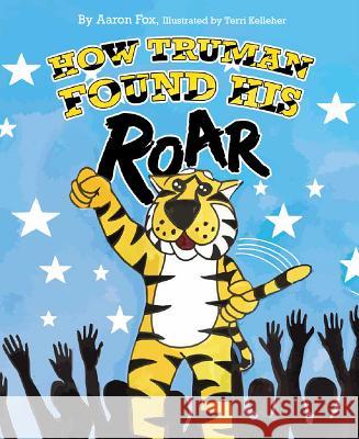 How Truman Found His Roar Aaron Fox 9781643072883 Mascot Books - książka