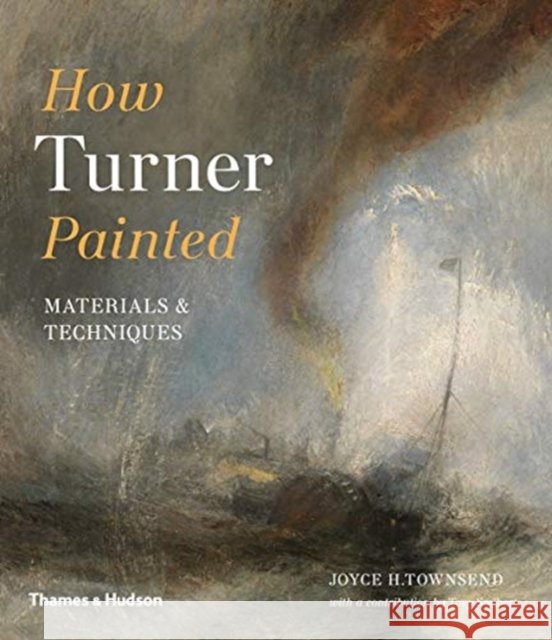 How Turner Painted: Materials & Techniques Joyce H. Townsend 9780500294833 Thames & Hudson Ltd - książka