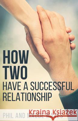 How Two: Have a Successful Relationship Phil Mayes Maude Mayes 9781523940110 Createspace Independent Publishing Platform - książka