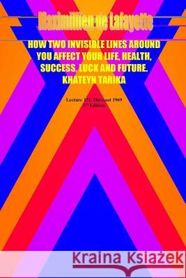 How two invisible lines around you affect your life, health, success, luck and future De Lafayette, Maximillien 9781329485327 Lulu.com - książka