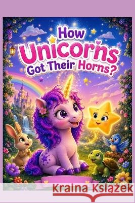 How Unicorns Got Their Horns? Tatiana, Karem 9798191078083 Independently Published - książka