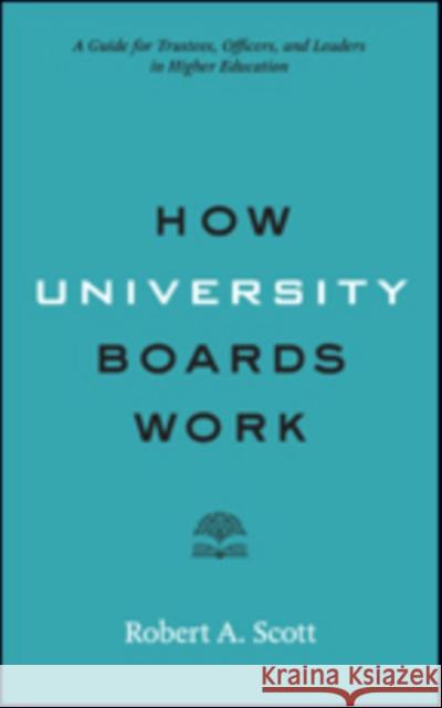 How University Boards Work: A Guide for Trustees, Officers, and Leaders in Higher Education Robert A. Scott 9781421424941 Johns Hopkins University Press - książka