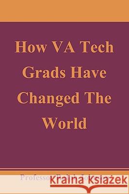 How VA Tech Grads Have Changed The World Johnson, Ralph 9781451563719 Createspace - książka