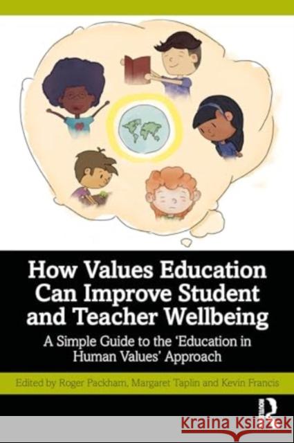 How Values Education Can Improve Student and Teacher Wellbeing: A Simple Guide to the 'Education in Human Values' Approach Roger Packham Margaret Taplin Kevin Francis 9781032764733 Routledge - książka