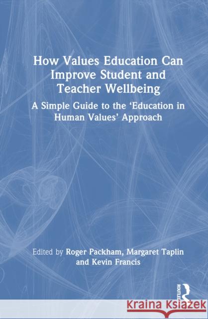 How Values Education Can Improve Student and Teacher Wellbeing: A Simple Guide to the ‘Education in Human Values’ Approach  9781032764757 Routledge - książka