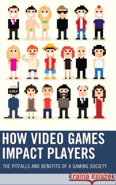 How Video Games Impact Players: The Pitfalls and Benefits of a Gaming Society Ryan Rogers 9781498513074 Lexington Books - książka