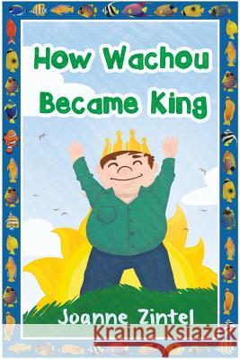 How Wachou Became King Joanne Zintel 9781643450322 Stratton Press - książka