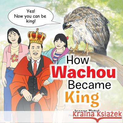 How Wachou Became King Joanne Zintel, Dwight Nacaytuna 9781796053333 Xlibris Us - książka