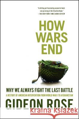 How Wars End: Why We Always Fight the Last Battle Gideon Rose 9781416590552 Simon & Schuster - książka