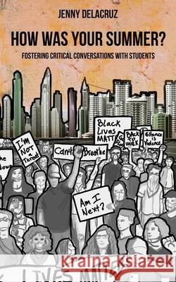 How Was Your Summer? Fostering Critical Conversations with Students Jenny Delacruz 9781734221961 Cobbs Creek Publishing - książka