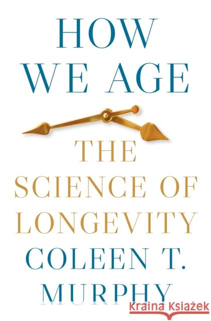 How We Age: The Science of Longevity Coleen T. Murphy 9780691256825 Princeton University Press - książka