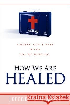 How We Are Healed Jeffrey Driscoll 9781602666597 Xulon Press - książka