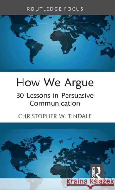 How We Argue: 30 Lessons in Persuasive Communication Tindale, Christopher W. 9781032353128 Taylor & Francis Ltd - książka