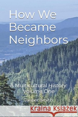 How We Became Neighbors: A Multicultural History: Volume One Smith, Jasper 9798244287486 Independently Published - książka