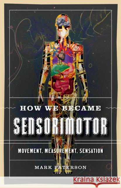 How We Became Sensorimotor: Movement, Measurement, Sensation Mark Paterson 9781517909994 University of Minnesota Press - książka