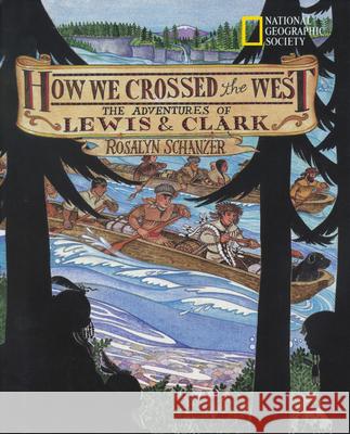 How We Crossed the West: The Adventures of Lewis and Clark Rosalyn Schanzer 9780792267263 National Geographic Society - książka
