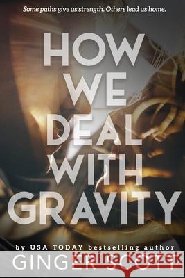 How We Deal With Gravity Ginger Scott 9780692238547 Ginger Scott - książka