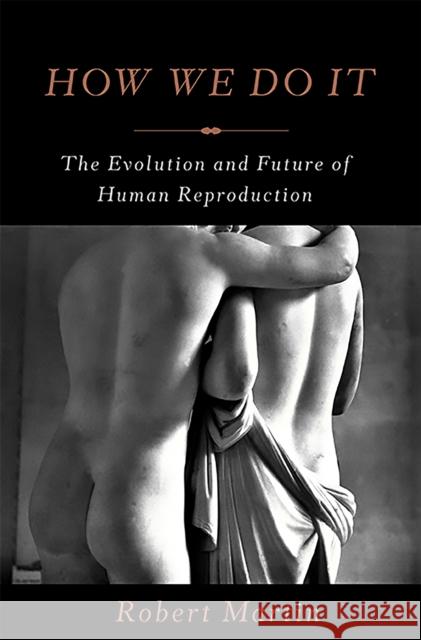 How We Do It: The Evolution and Future of Human Reproduction Robert Martin 9780465030156  - książka