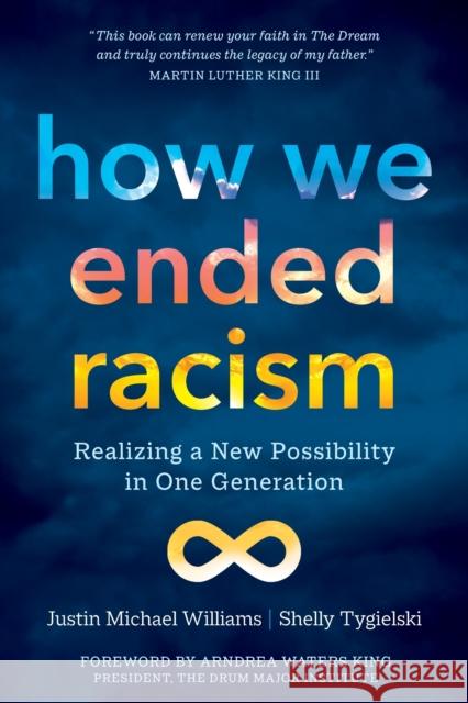 How We Ended Racism: Realizing a New Possibility in One Generation Justin Michael Williams Shelly Tygielski 9781683648864 Sounds True - książka