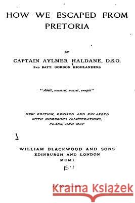 How We Escaped From Pretoria Haldane, James Aylmer Lowthorpe 9781534834965 Createspace Independent Publishing Platform - książka