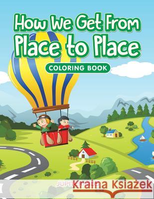 How We Get From Place to Place Coloring Book Jupiter Kids 9781683263289 Jupiter Kids - książka