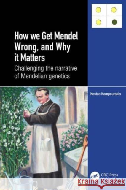 How we Get Mendel Wrong, and Why it Matters Kostas Kampourakis 9781032456904 Taylor & Francis Ltd - książka