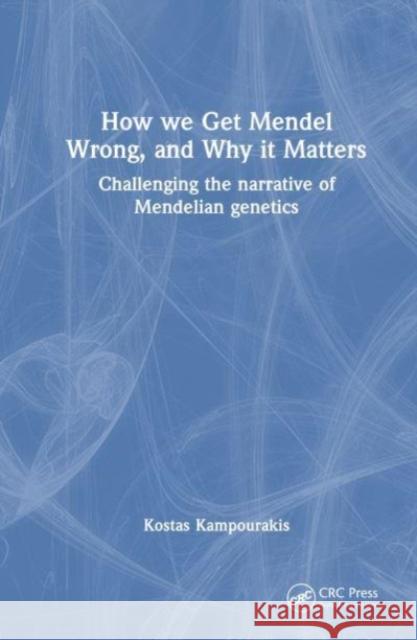 How we Get Mendel Wrong, and Why it Matters Kostas (University of Geneva, Switzerland) Kampourakis 9781032456911 Taylor & Francis Ltd - książka