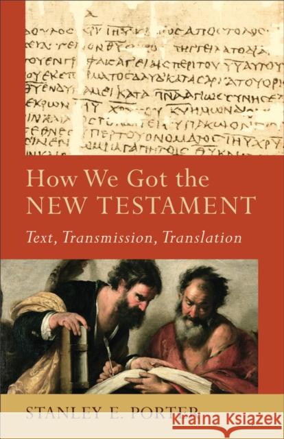 How We Got the New Testament: Text, Transmission, Translation Porter, Stanley E. 9780801048715 Baker Academic - książka