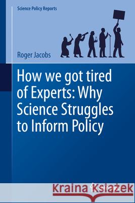 How We Got Tired of Experts: Why Science Struggles to Inform Policy Roger Jacobs 9783032091987 Springer - książka