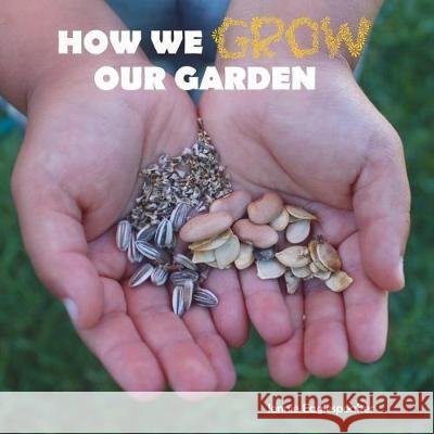 How We Grow Our Garden Jennie Eaglespeaker 9781723305955 Createspace Independent Publishing Platform - książka