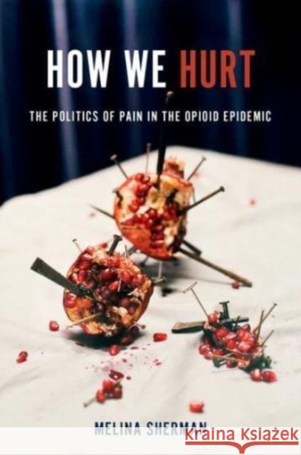 How We Hurt Melina (Lead Health Researcher, Lead Health Researcher, Knology) Sherman 9780197698228 Oxford University Press Inc - książka
