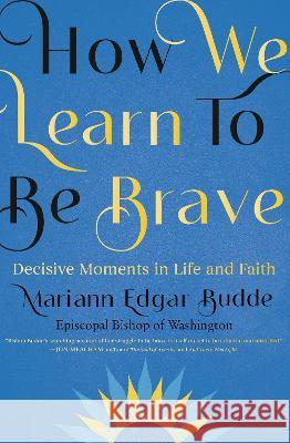 How We Learn to Be Brave: Decisive Moments in Life and Faith Mariann Edga 9780593539217 Avery Publishing Group - książka