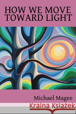 How We Move Toward Light: New & Selected Poems Michael Magee Lana Hechtman Ayers 9781936657407 Moonpath Press - książka
