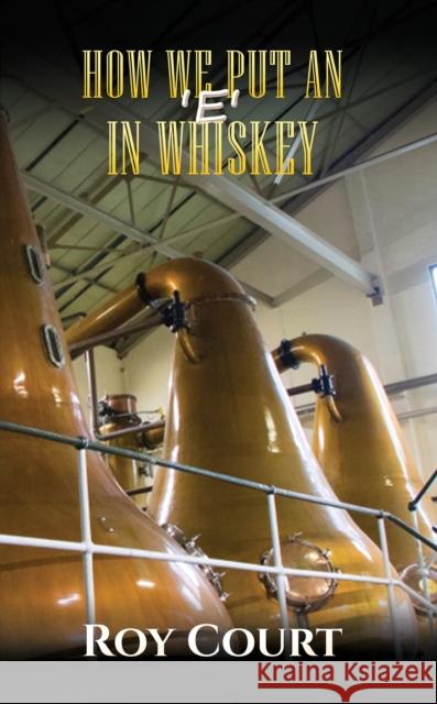 How We Put an ‘e’ in Whiskey Roy Court 9781528998383 Austin Macauley Publishers - książka