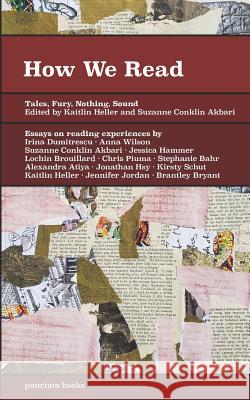 How We Read: Tales, Fury, Nothing, Sound Suzanne Conklin Akbari Kaitlin Heller 9781950192311 Punctum Books - książka