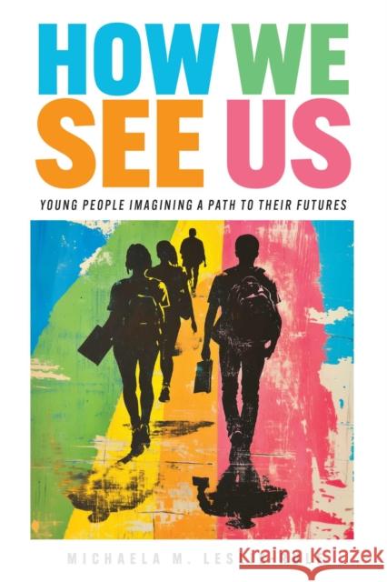 How We See Us: Young People Imagining a Path to Their Futures Michaela M. Leslie-Rule 9781682539798 Harvard Education PR - książka