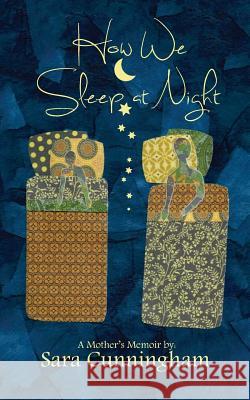 How We Sleep At Night: A Mother's Memoir Cunningham, Sara 9781499725384 Createspace - książka