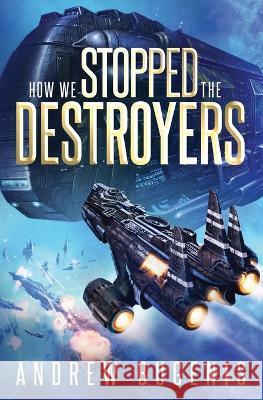 How We Stopped the Destroyers Andrew Bugenis   9798846323230 Independently Published - książka