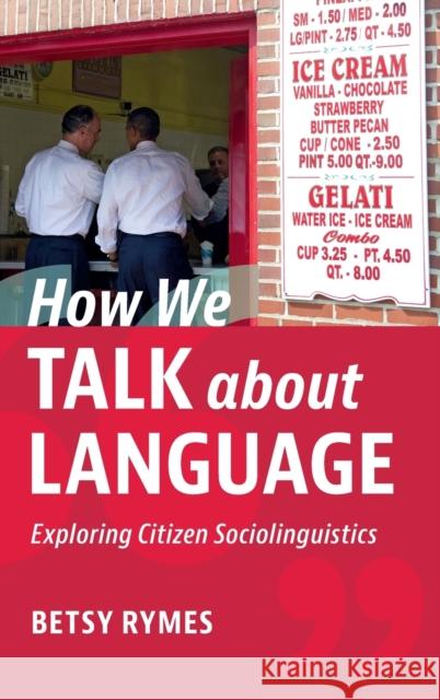 How We Talk about Language: Exploring Citizen Sociolinguistics Rymes, Betsy 9781108488310 Cambridge University Press - książka