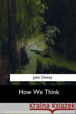 How We Think John Dewey 9781548299774 Createspace Independent Publishing Platform - książka