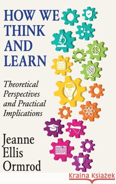 How We Think and Learn: Theoretical Perspectives and Practical Implications Ormrod, Jeanne Ellis 9781107165113 Cambridge University Press - książka