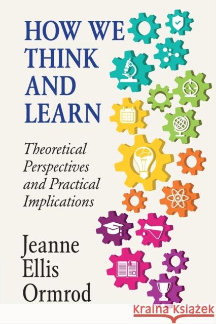 How We Think and Learn: Theoretical Perspectives and Practical Implications Jeanne Ormrod   9781316616840 Cambridge University Press - książka