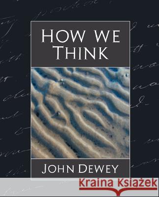 How We Think (New Edition) John Dewey (Professor of Philosophy in C 9781594627545 Book Jungle - książka