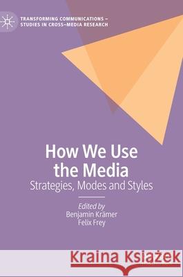 How We Use the Media: Strategies, Modes and Styles Krämer, Benjamin 9783030413125 Palgrave MacMillan - książka