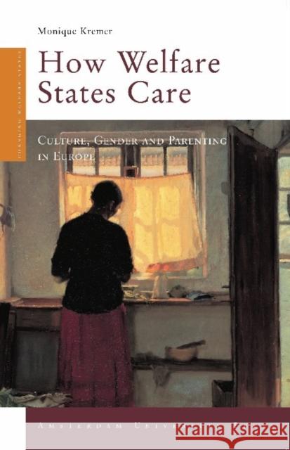 How Welfare States Care: Culture, Gender, and Parenting in Europe Kremer, Monique 9789053569757 Amsterdam University Press - książka