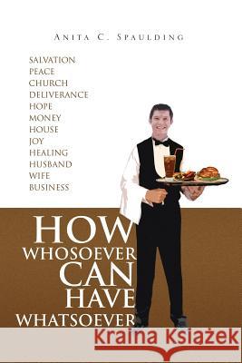 How Whosoever Can Have Whatsoever Anita C. Spaulding 9781099755286 Independently Published - książka