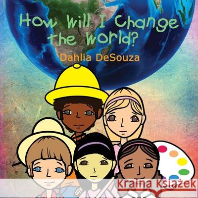 How Will I Change the World? Dahlia Desouza 9781927865606 Wtl International - książka