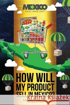 How Will My Product Sell In Mexico? Piancone, Sandro 9781502754783 Createspace - książka